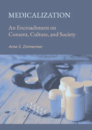 Medicalization: An Encroachment on Consent. Culture. and Society